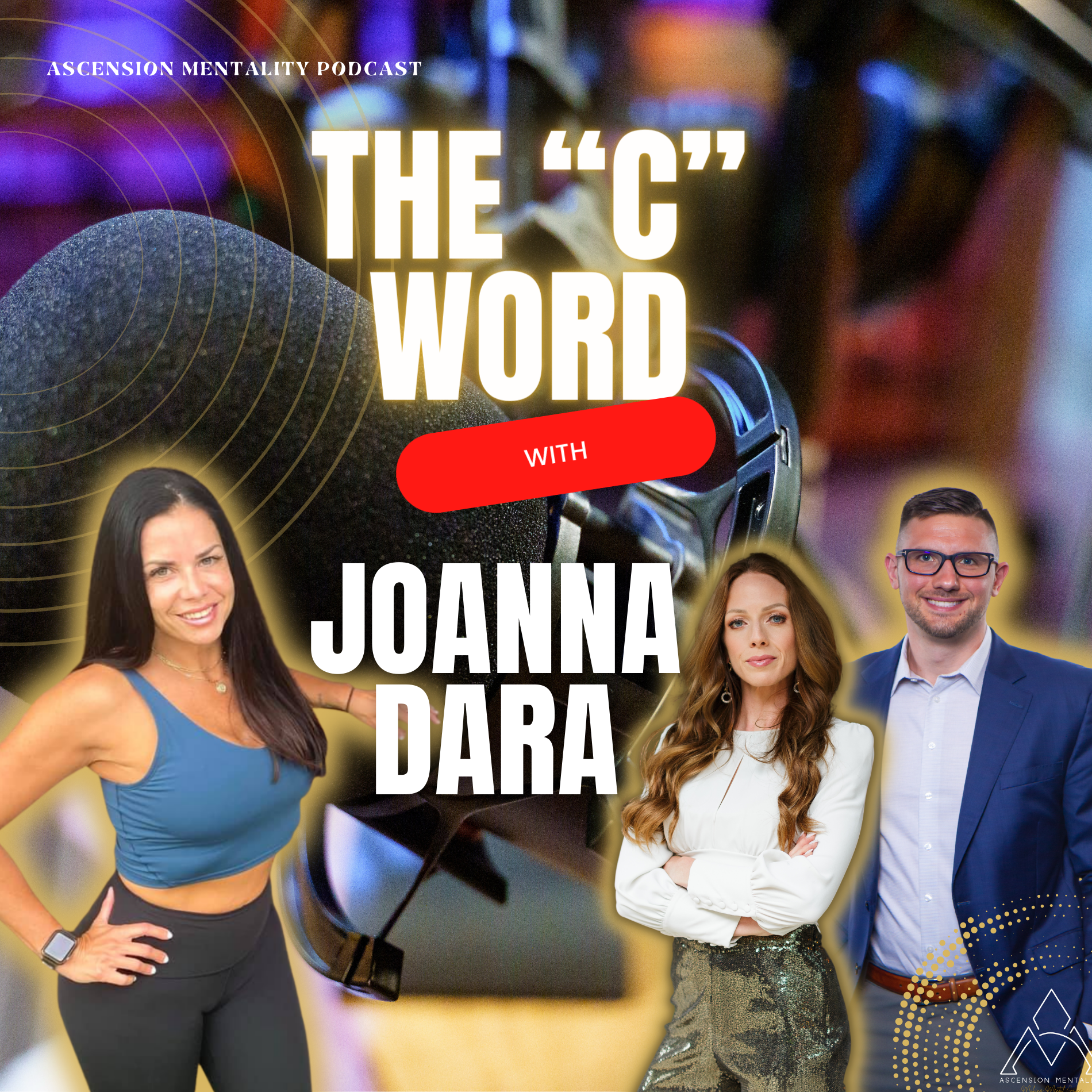 Ascension Mentality Podcast: The "C" Word with Joanna Dara